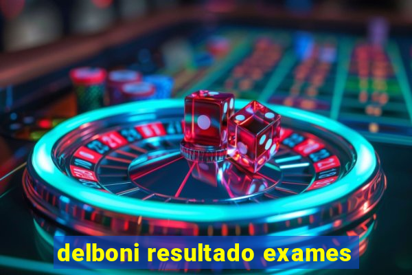 delboni resultado exames